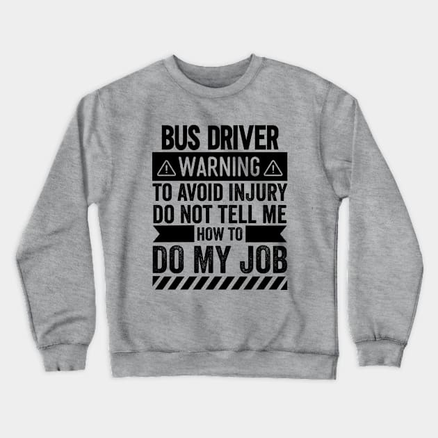 Bus Driver Warning Crewneck Sweatshirt by Stay Weird